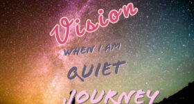 Vision When I Am Quiet Journey